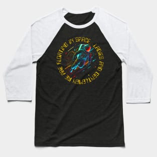 Ladies and Gentlemen We Are Floating in Space Baseball T-Shirt